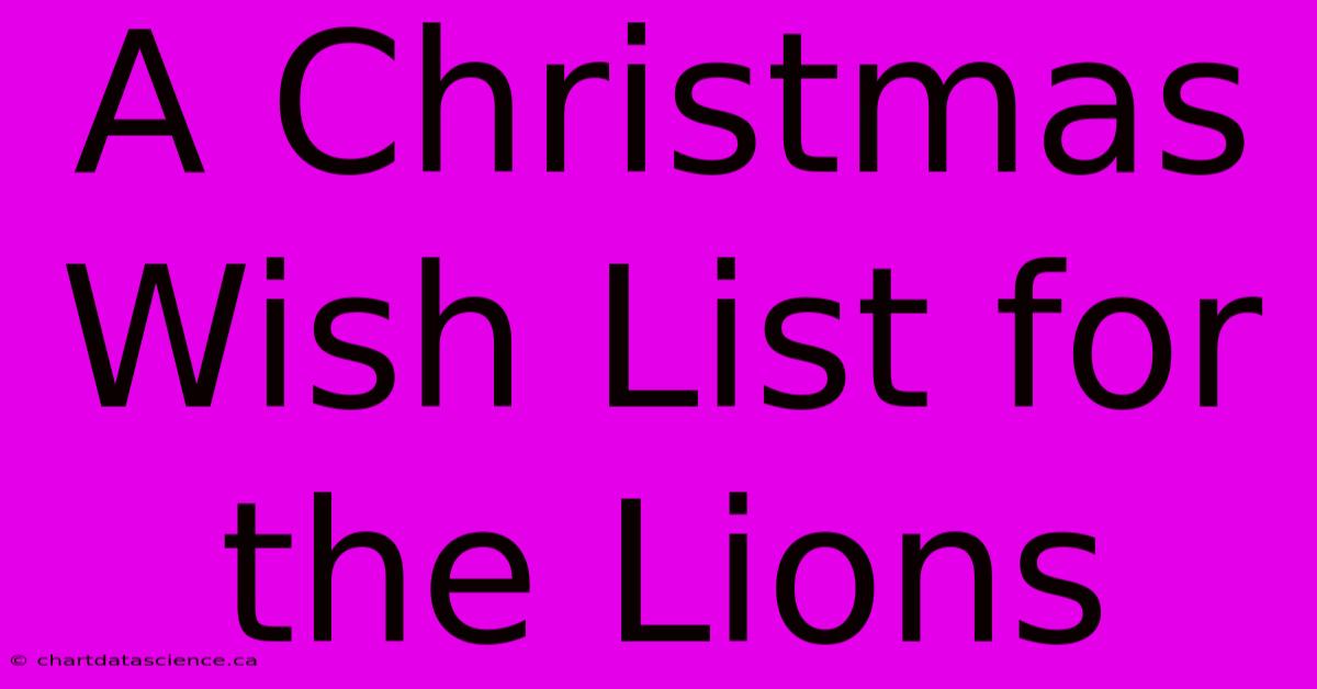 A Christmas Wish List For The Lions