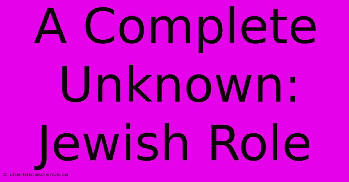 A Complete Unknown: Jewish Role