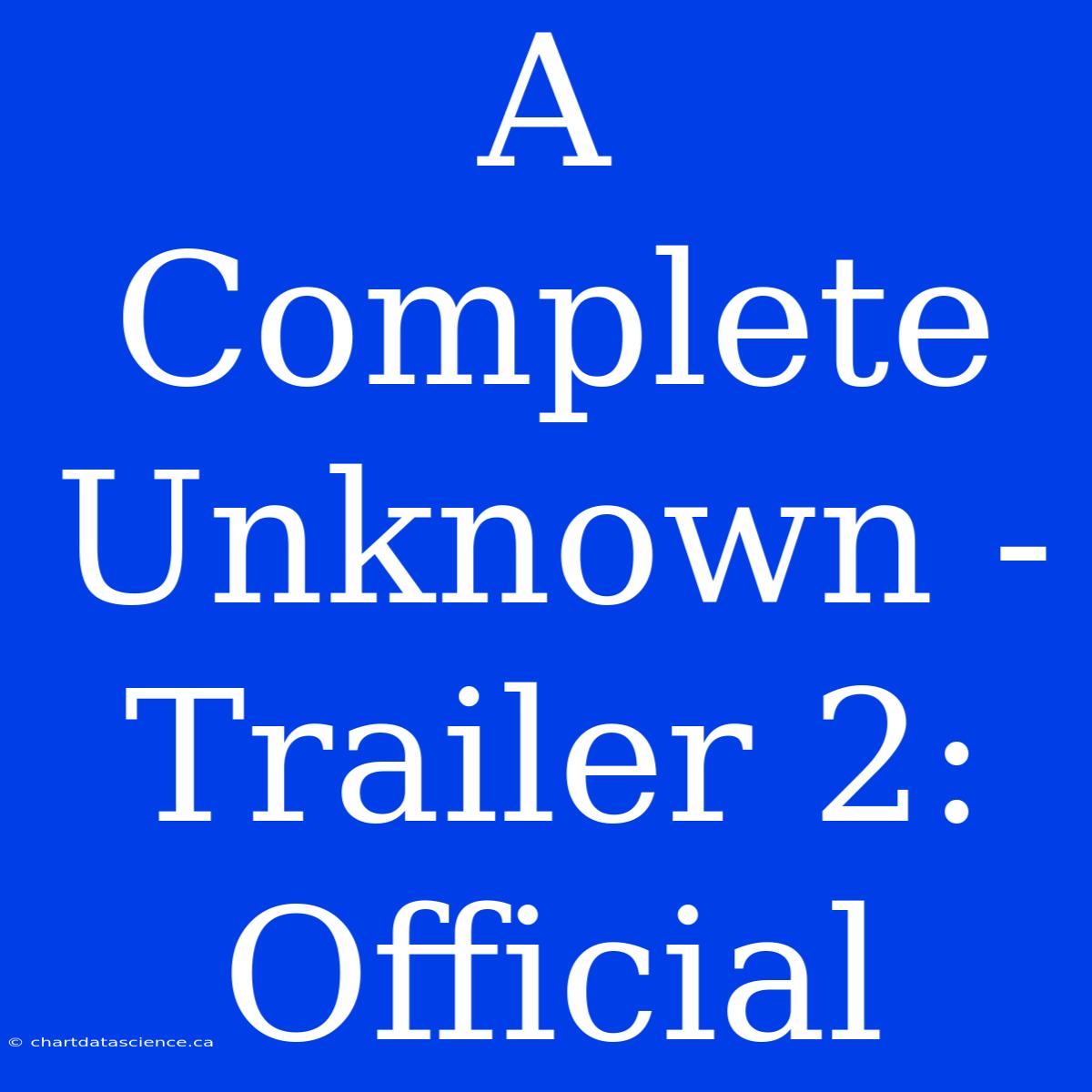 A Complete Unknown - Trailer 2: Official