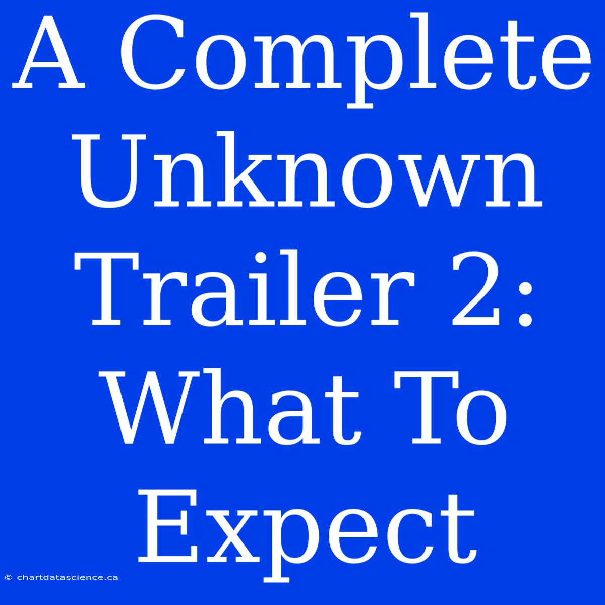 A Complete Unknown Trailer 2: What To Expect