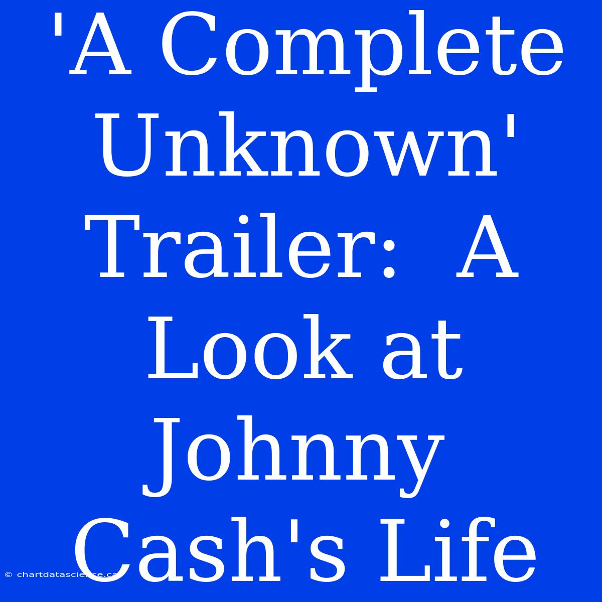 'A Complete Unknown' Trailer:  A Look At Johnny Cash's Life