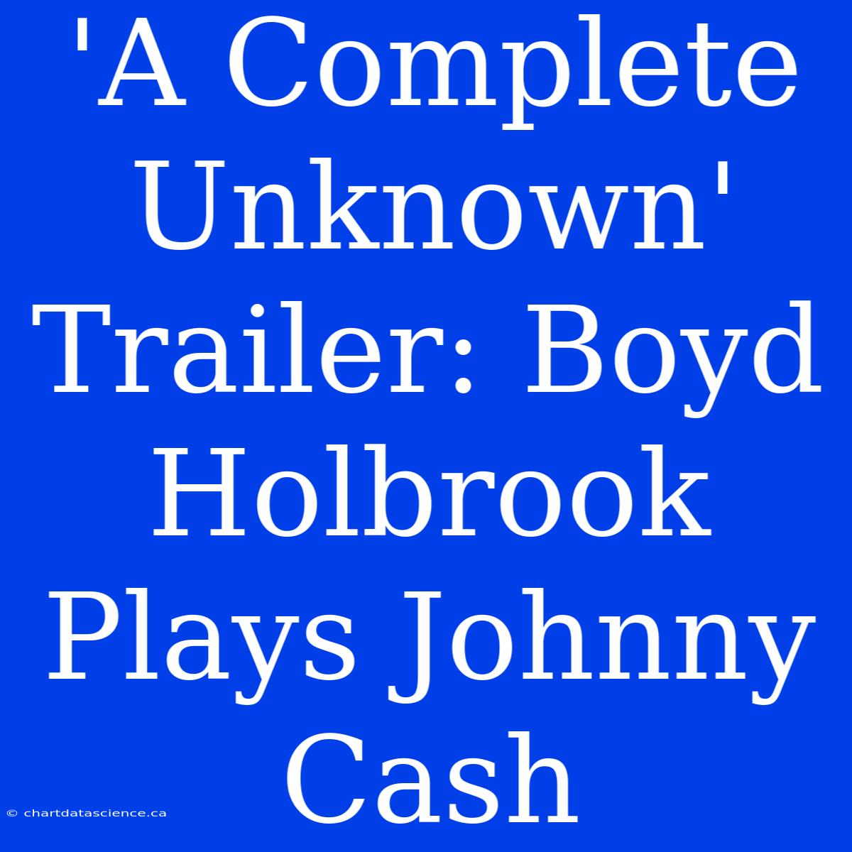 'A Complete Unknown' Trailer: Boyd Holbrook Plays Johnny Cash