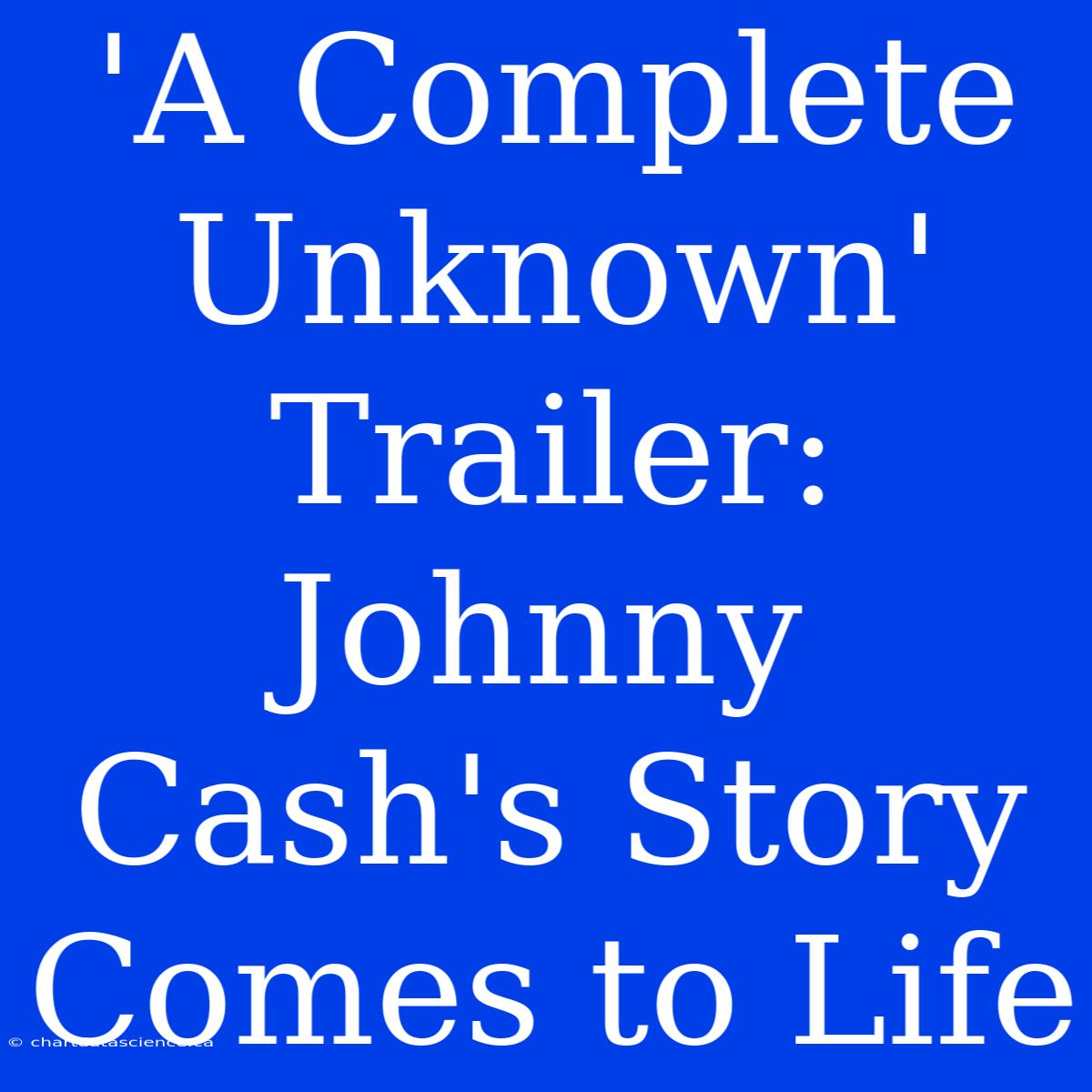 'A Complete Unknown' Trailer:  Johnny Cash's Story Comes To Life