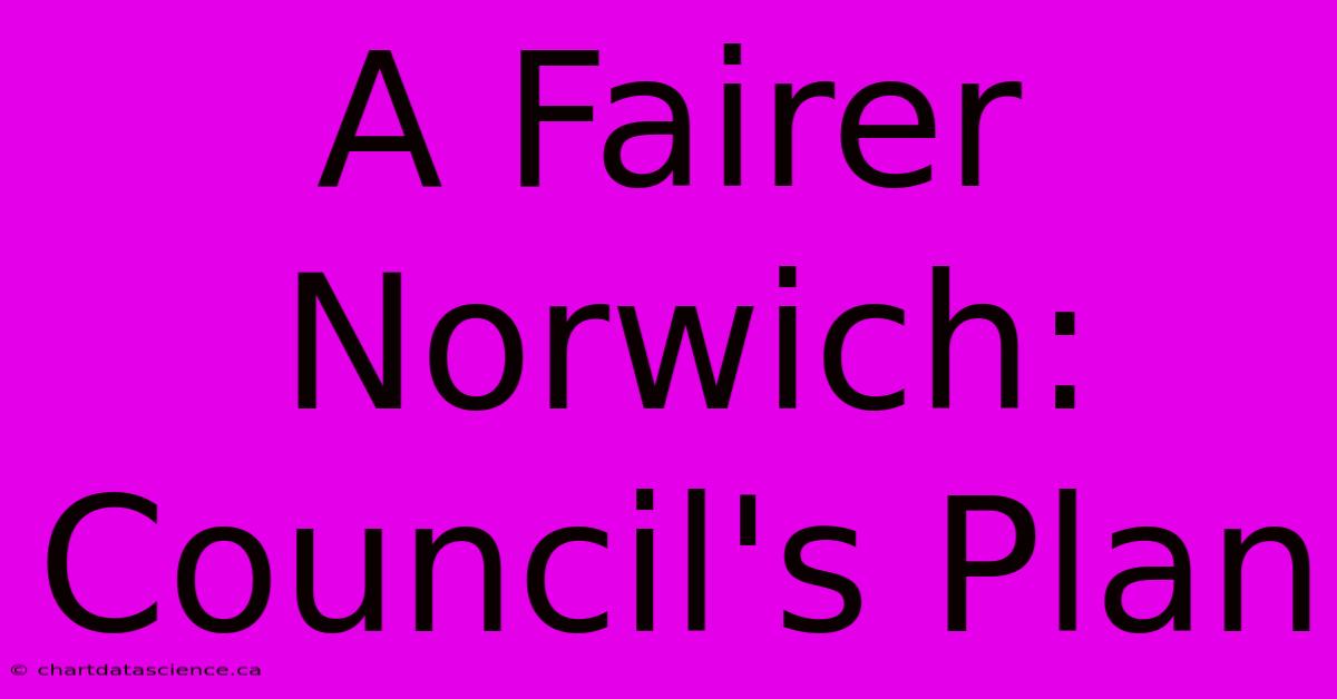 A Fairer Norwich: Council's Plan