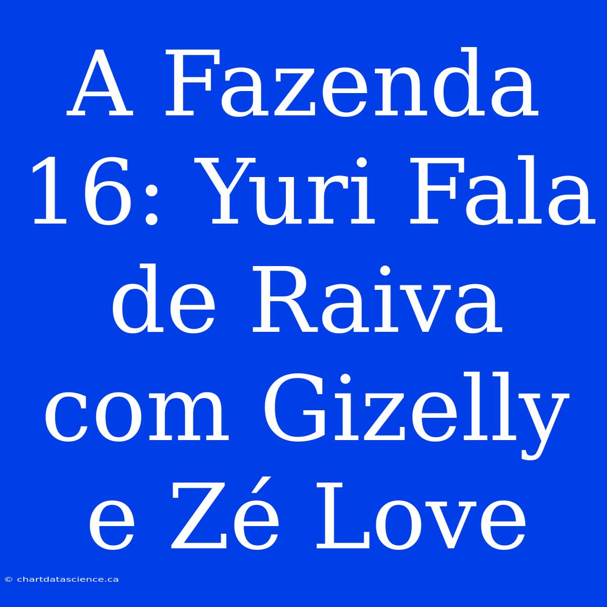 A Fazenda 16: Yuri Fala De Raiva Com Gizelly E Zé Love