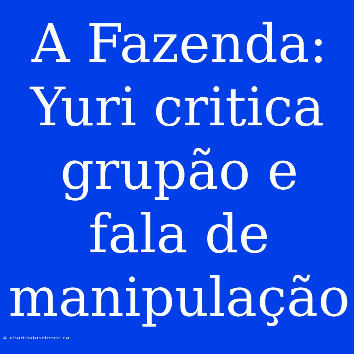 A Fazenda: Yuri Critica Grupão E Fala De Manipulação