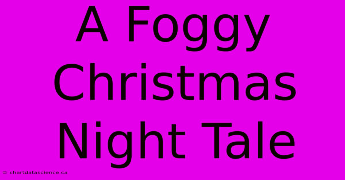 A Foggy Christmas Night Tale