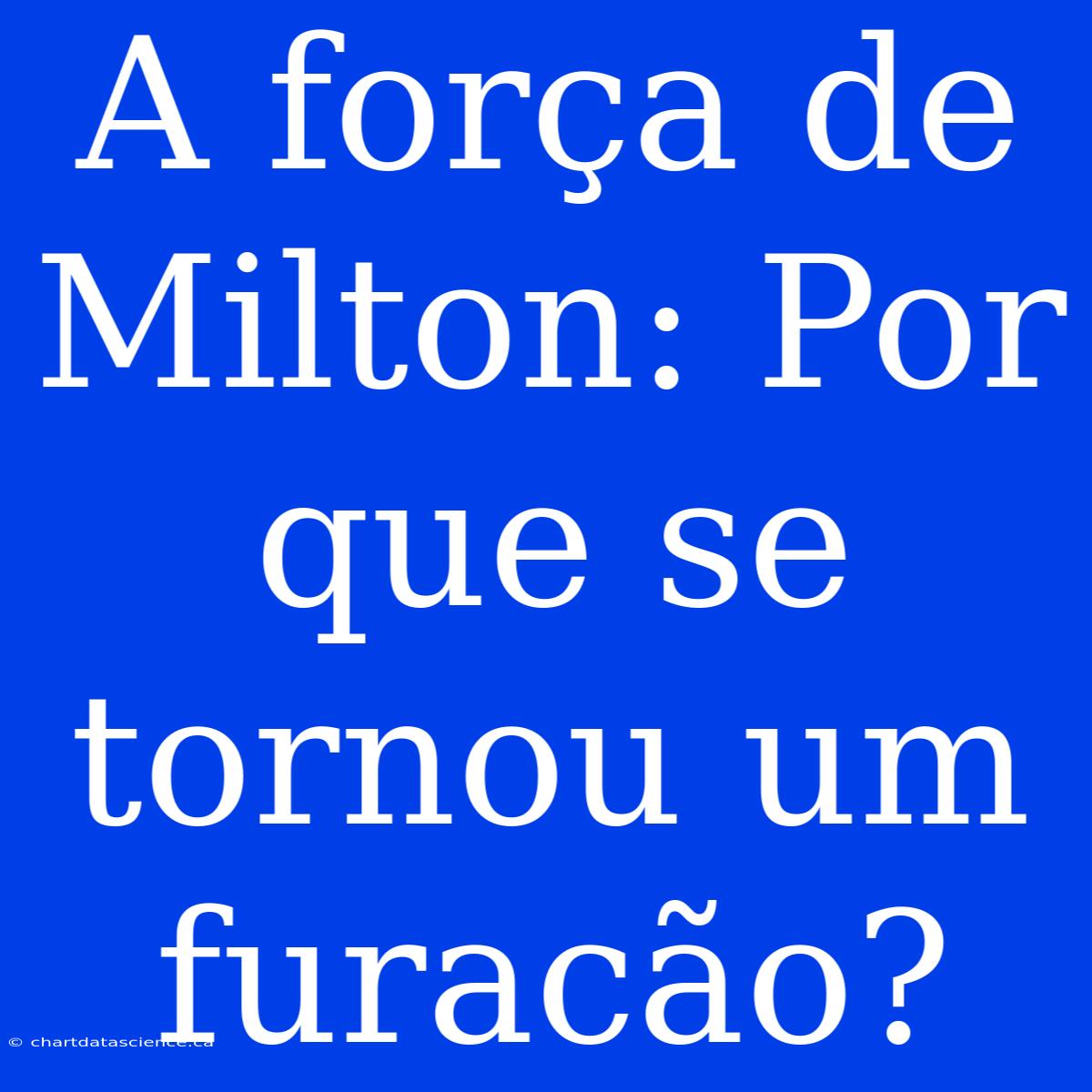 A Força De Milton: Por Que Se Tornou Um Furacão?