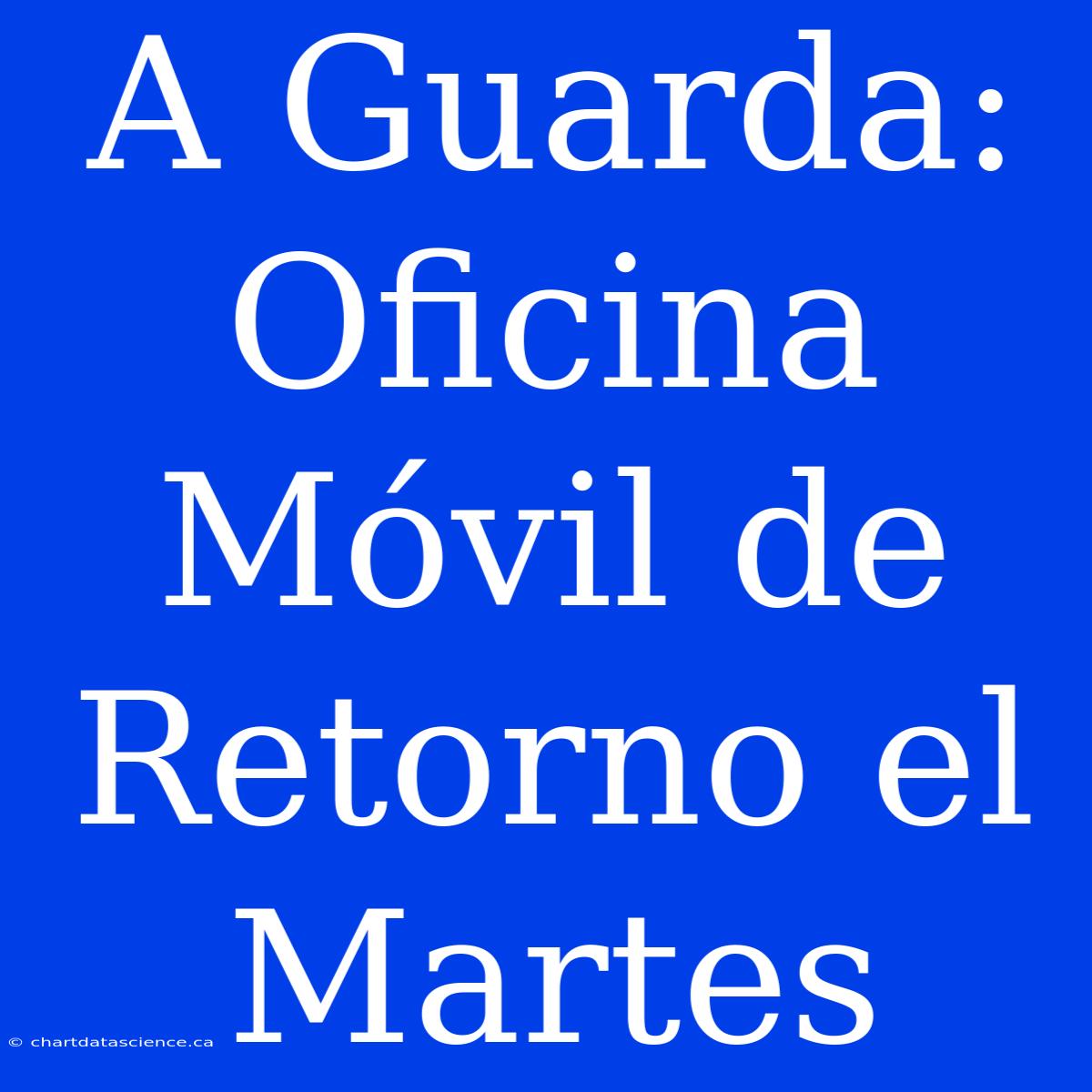 A Guarda: Oficina Móvil De Retorno El Martes