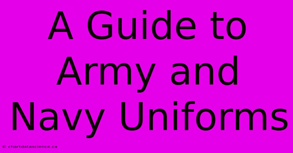 A Guide To Army And Navy Uniforms