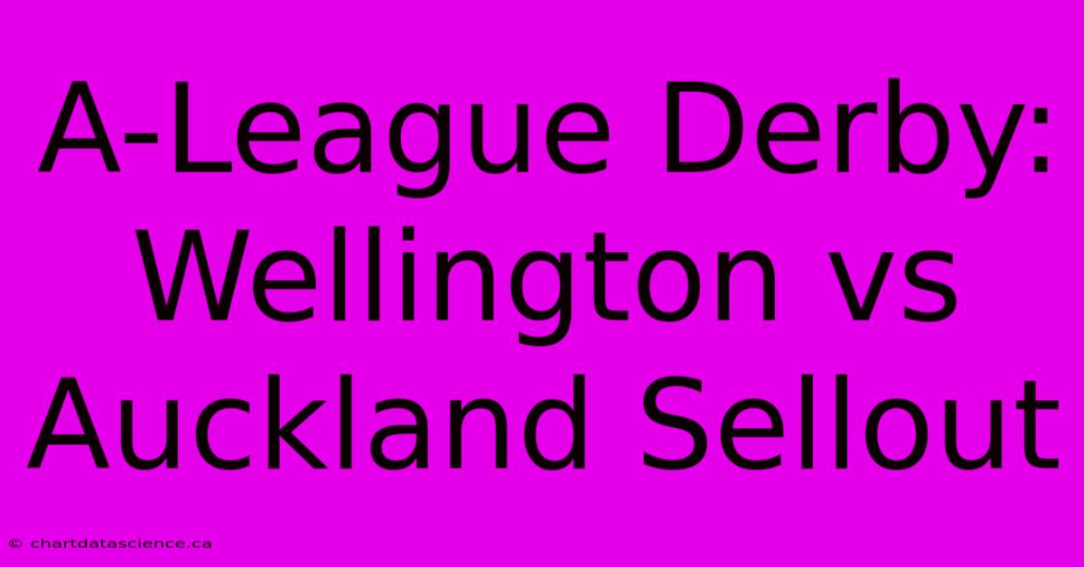 A-League Derby: Wellington Vs Auckland Sellout