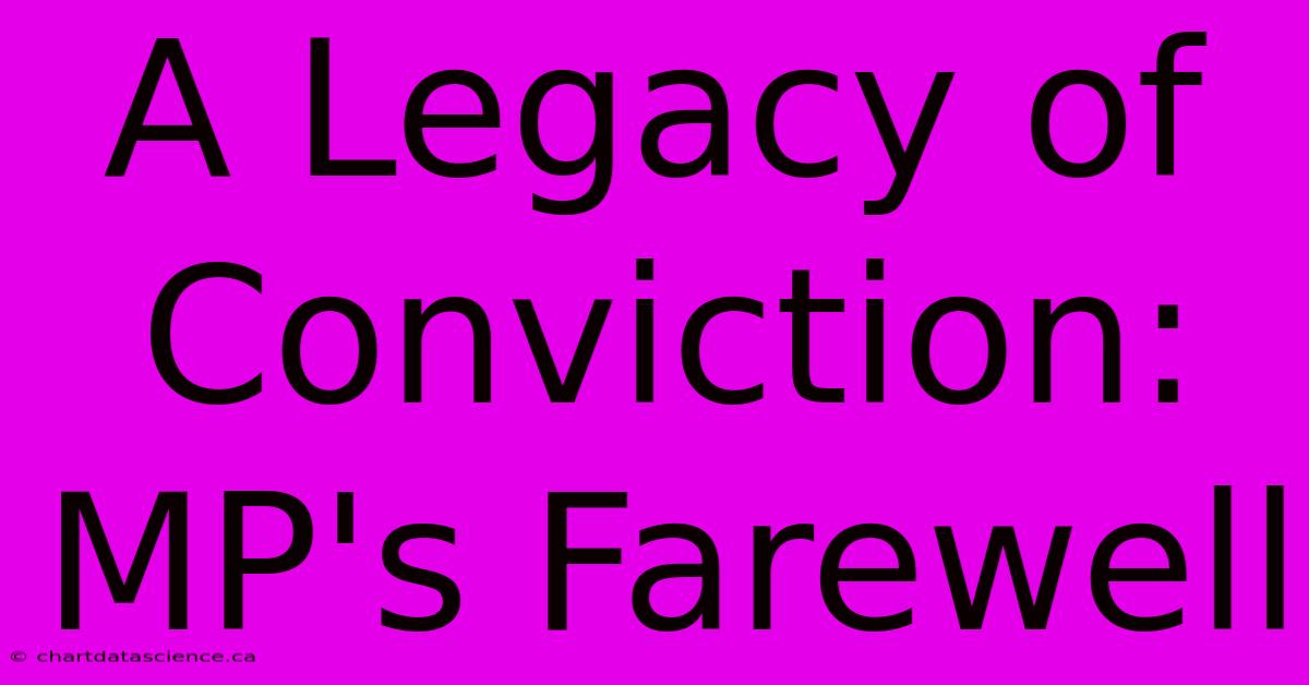 A Legacy Of Conviction: MP's Farewell