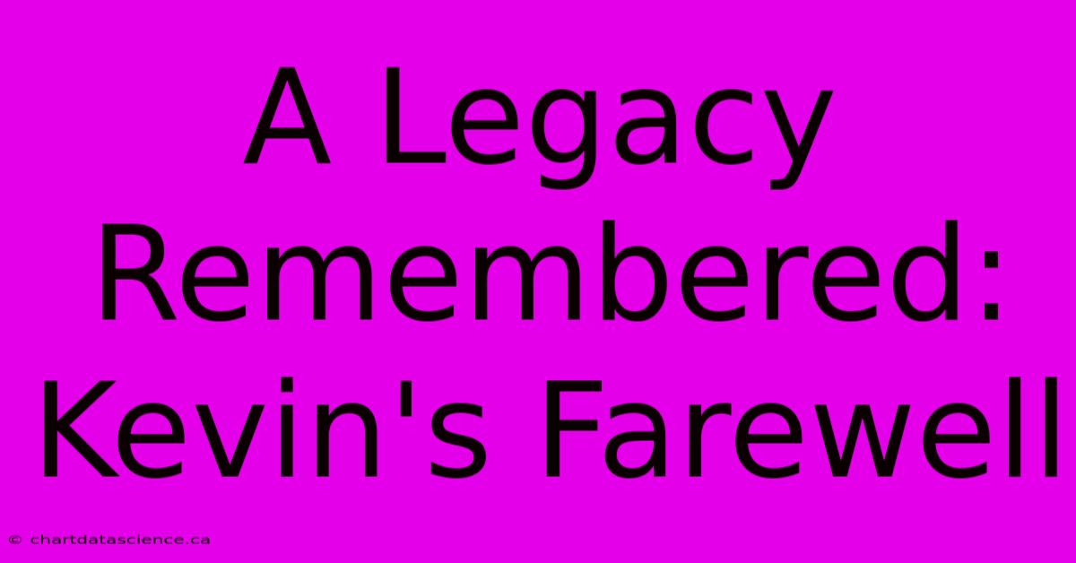 A Legacy Remembered: Kevin's Farewell