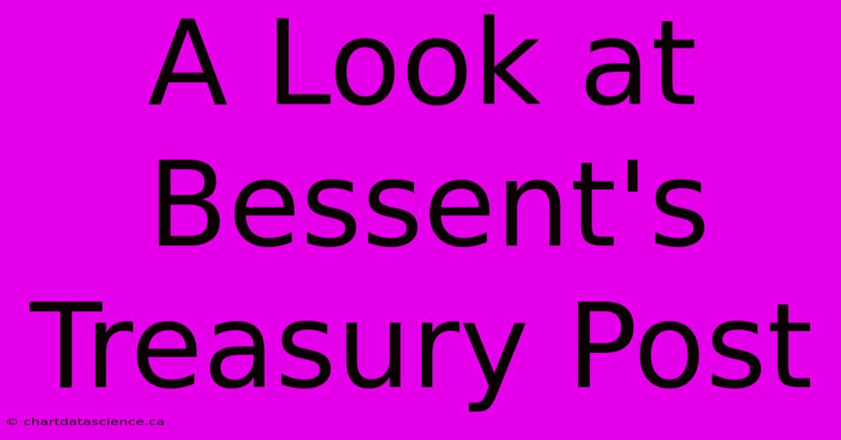 A Look At Bessent's Treasury Post