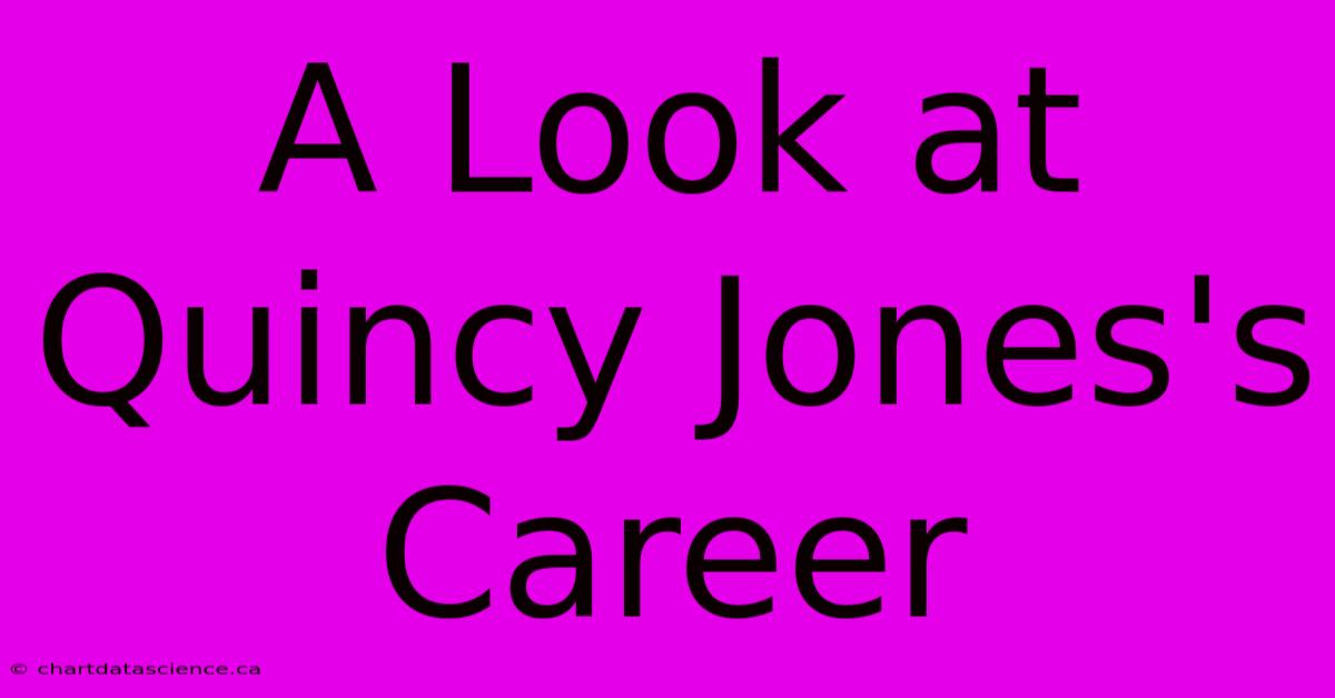 A Look At Quincy Jones's Career 