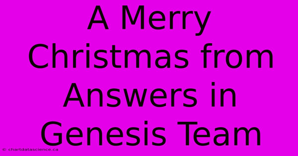 A Merry Christmas From Answers In Genesis Team