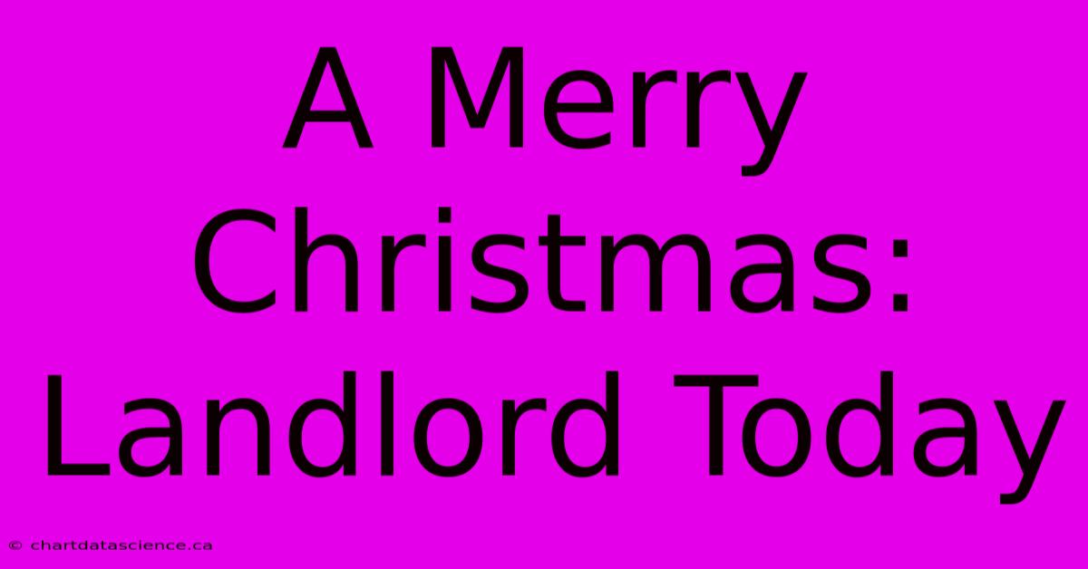 A Merry Christmas: Landlord Today