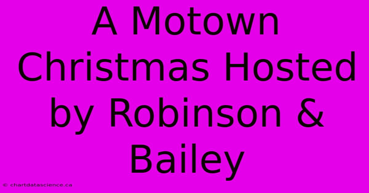 A Motown Christmas Hosted By Robinson & Bailey