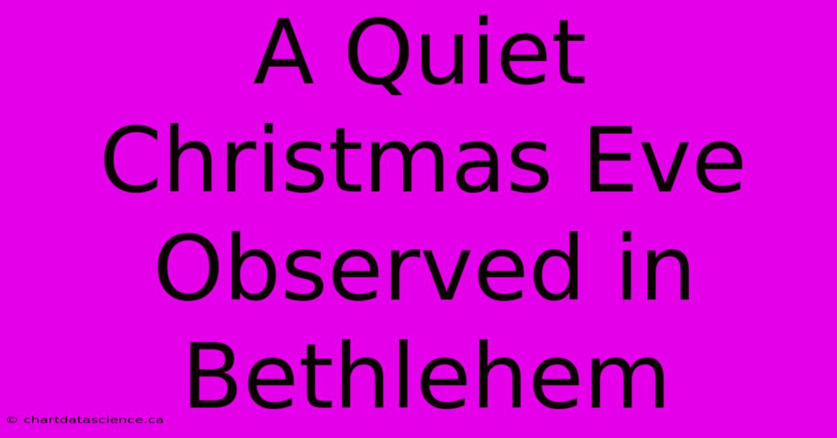 A Quiet Christmas Eve Observed In Bethlehem