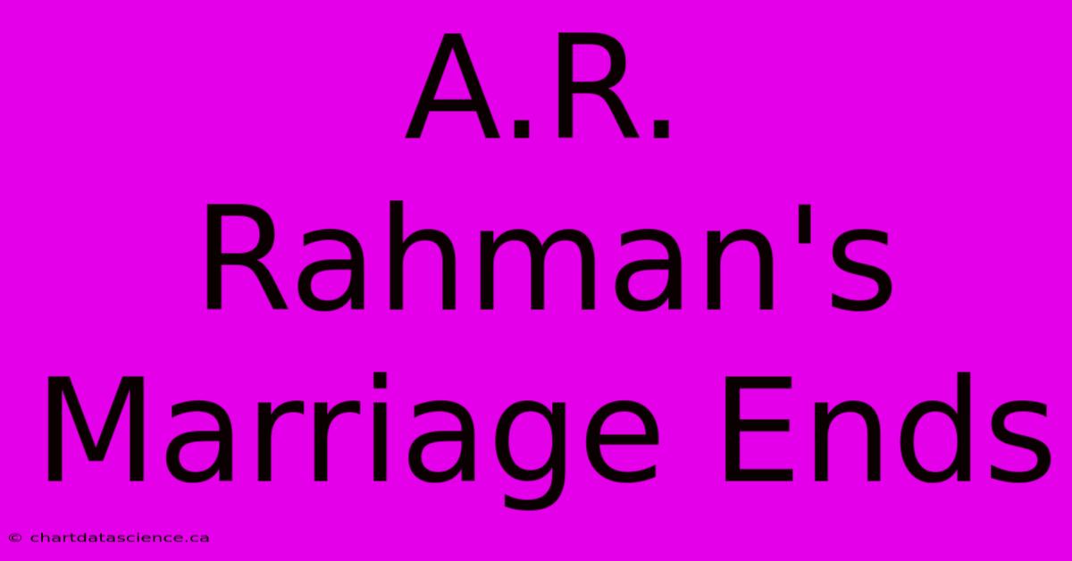 A.R. Rahman's Marriage Ends