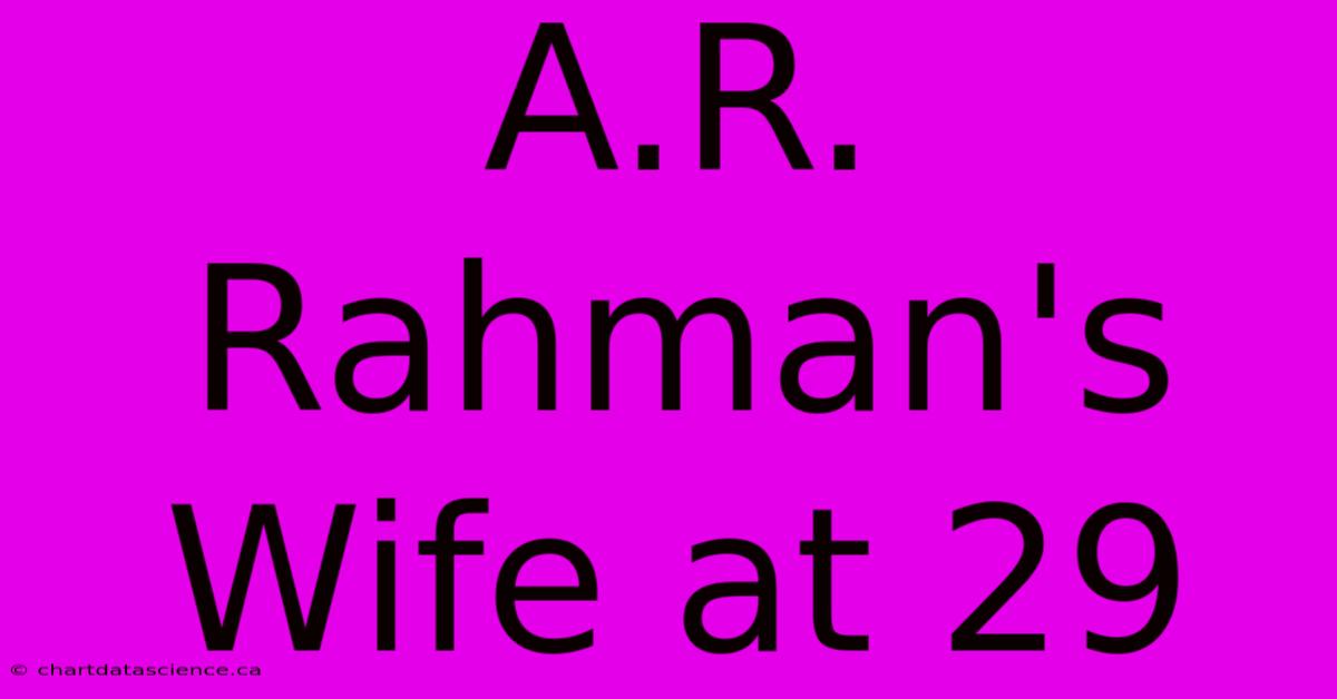 A.R. Rahman's Wife At 29