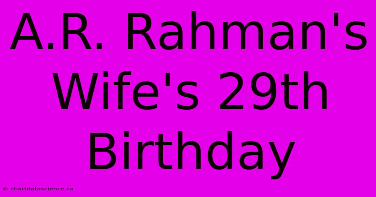 A.R. Rahman's Wife's 29th Birthday