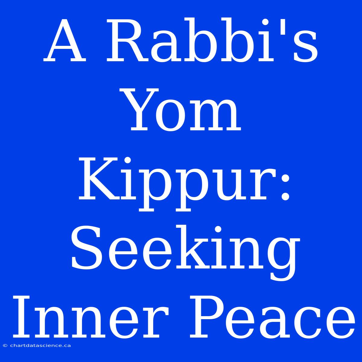 A Rabbi's Yom Kippur: Seeking Inner Peace