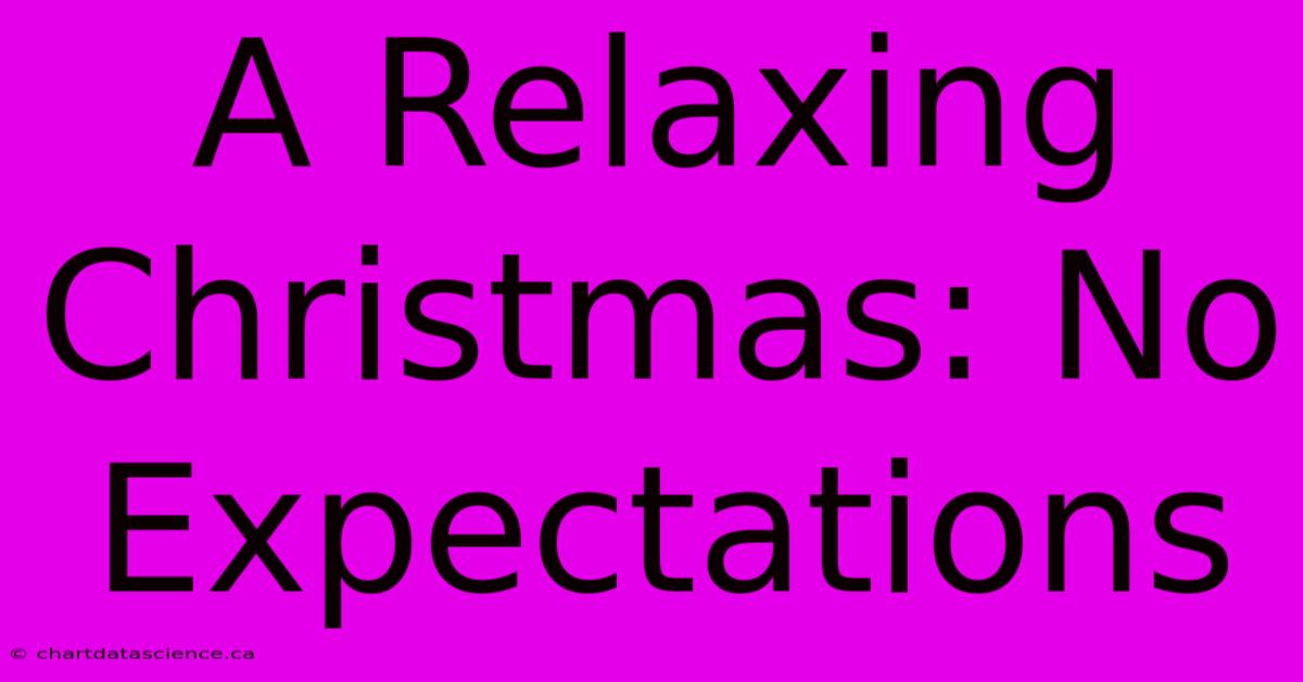 A Relaxing Christmas: No Expectations