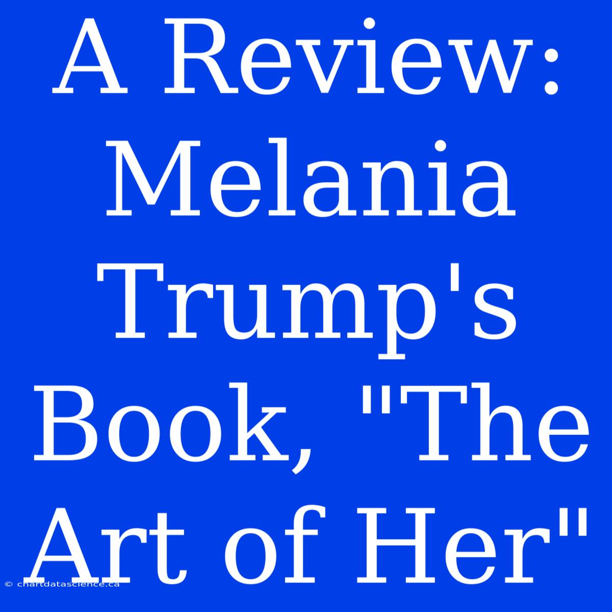 A Review: Melania Trump's Book, 