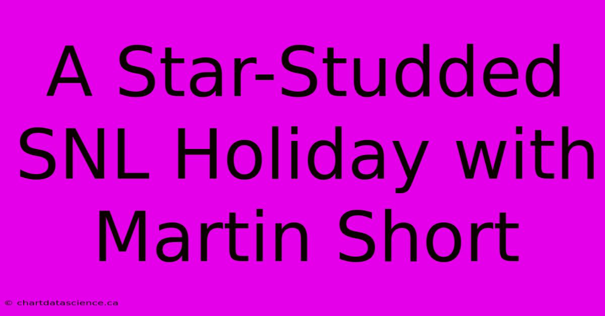 A Star-Studded SNL Holiday With Martin Short