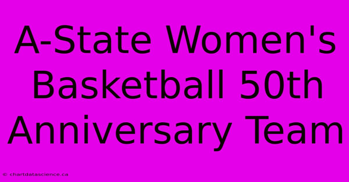 A-State Women's Basketball 50th Anniversary Team