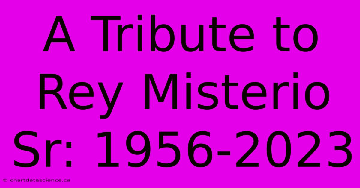 A Tribute To Rey Misterio Sr: 1956-2023