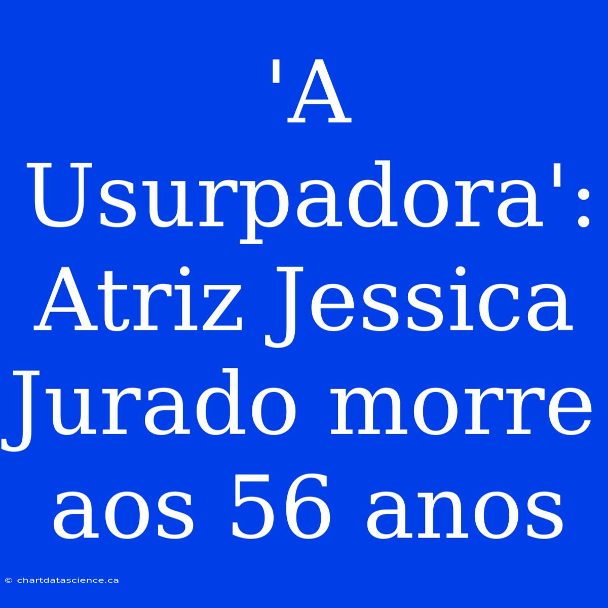 'A Usurpadora': Atriz Jessica Jurado Morre Aos 56 Anos