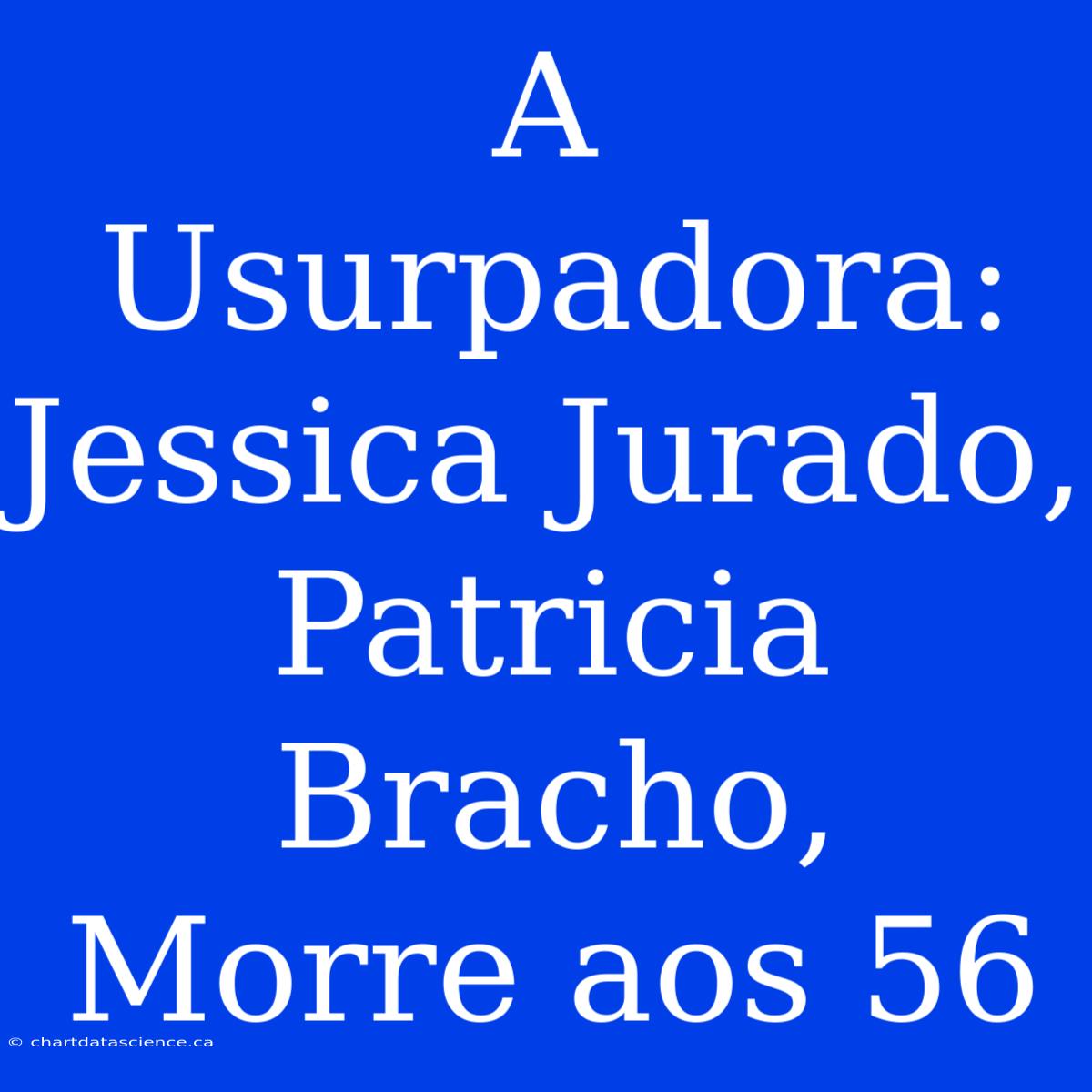 A Usurpadora: Jessica Jurado, Patricia Bracho, Morre Aos 56