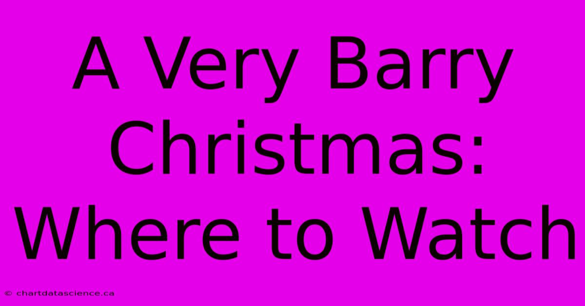 A Very Barry Christmas: Where To Watch