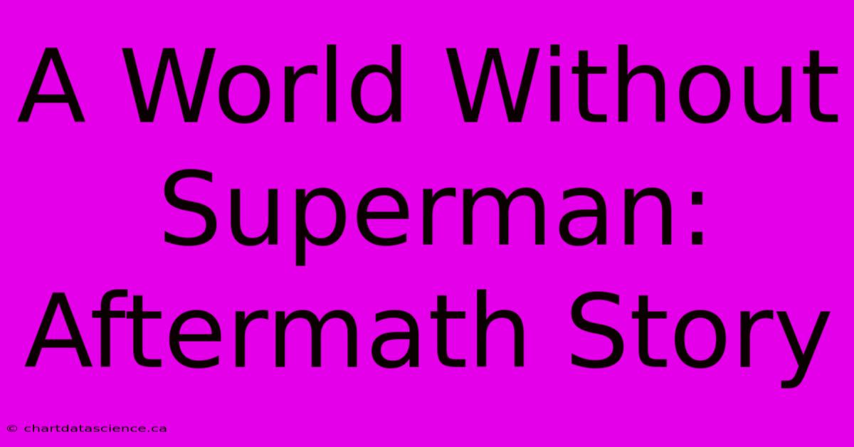 A World Without Superman: Aftermath Story