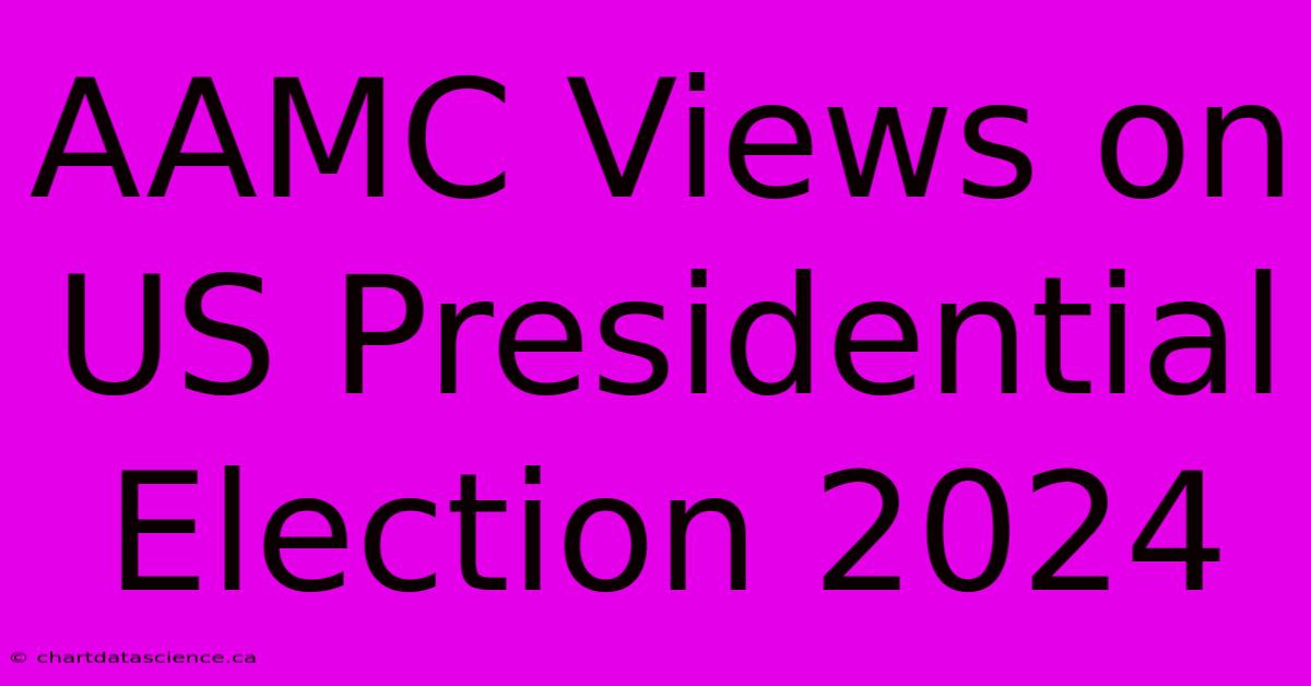 AAMC Views On US Presidential Election 2024