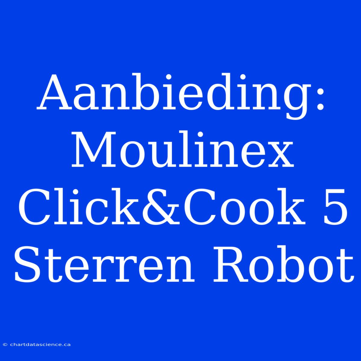 Aanbieding: Moulinex Click&Cook 5 Sterren Robot