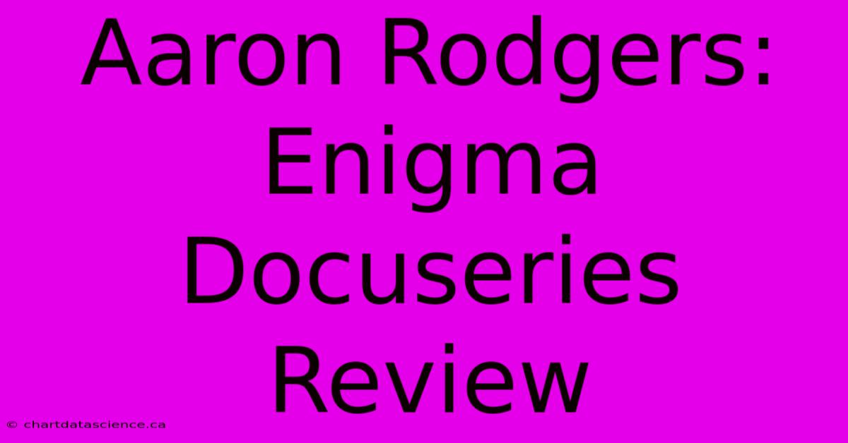 Aaron Rodgers: Enigma Docuseries Review