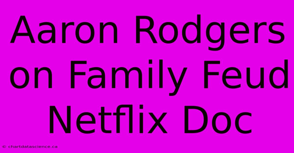 Aaron Rodgers On Family Feud Netflix Doc