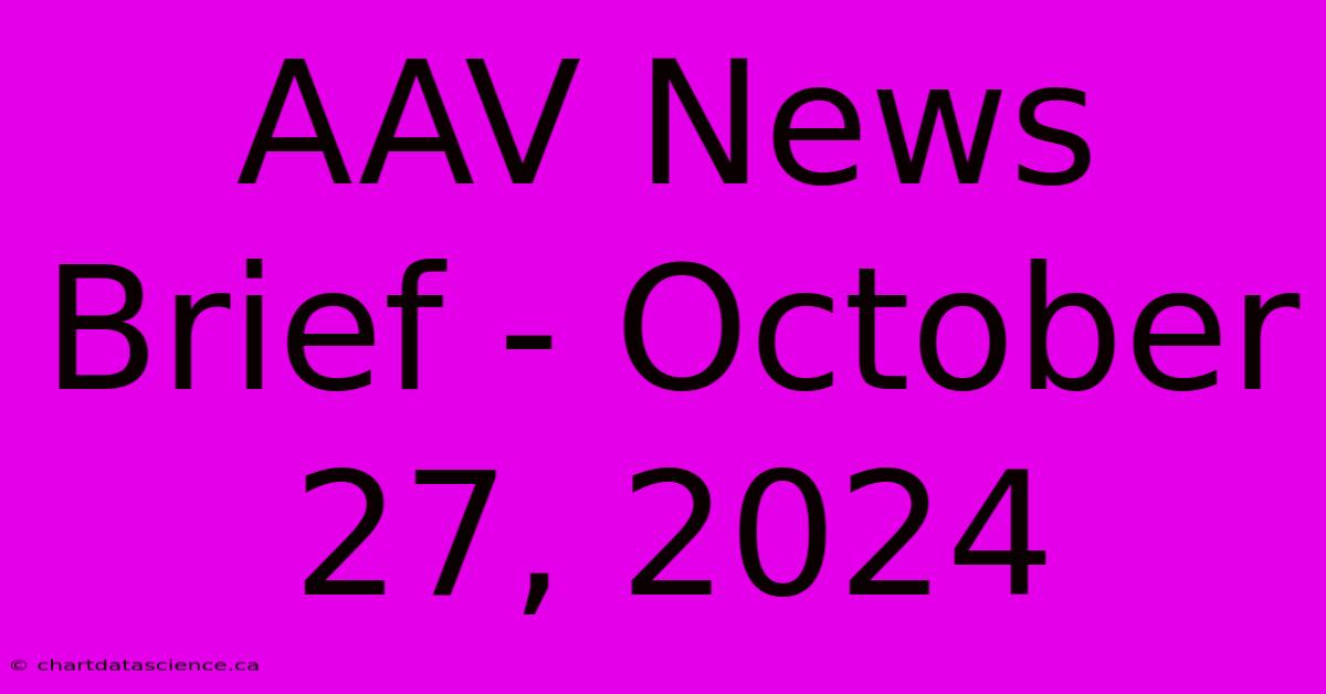 AAV News Brief - October 27, 2024 