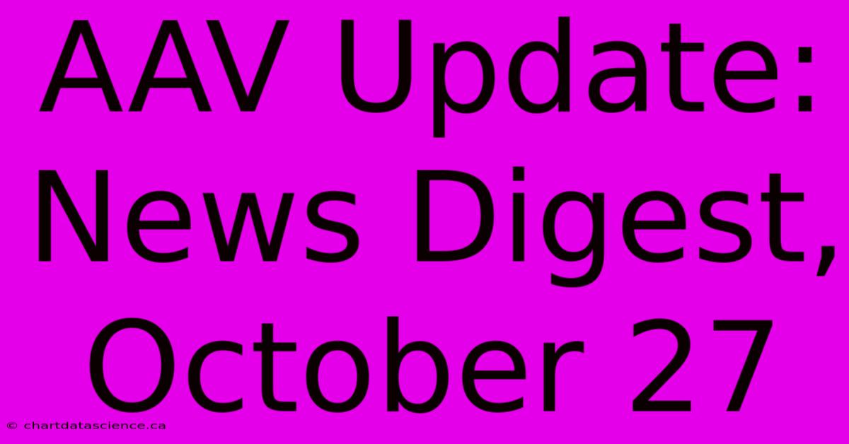 AAV Update: News Digest, October 27