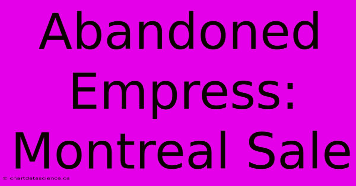 Abandoned Empress: Montreal Sale