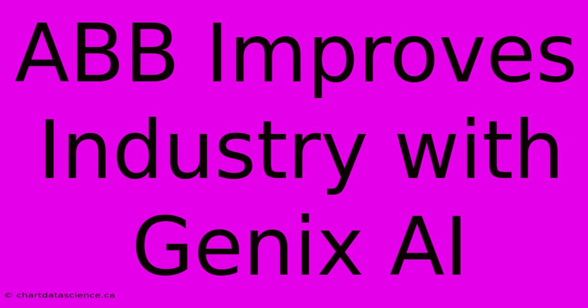 ABB Improves Industry With Genix AI