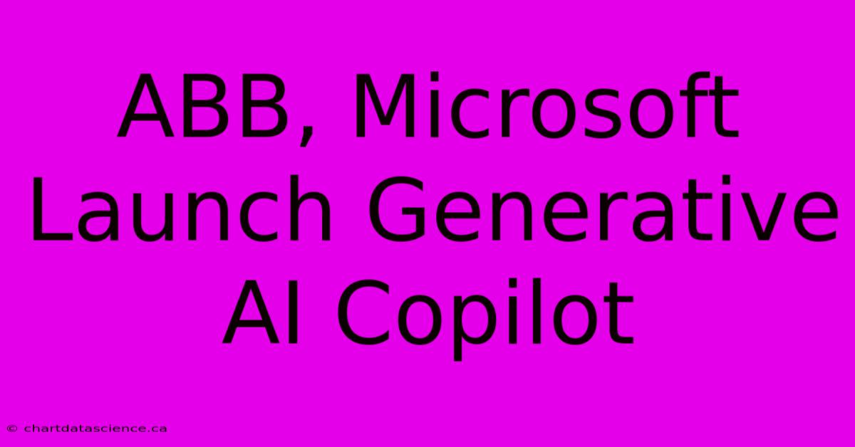 ABB, Microsoft Launch Generative AI Copilot