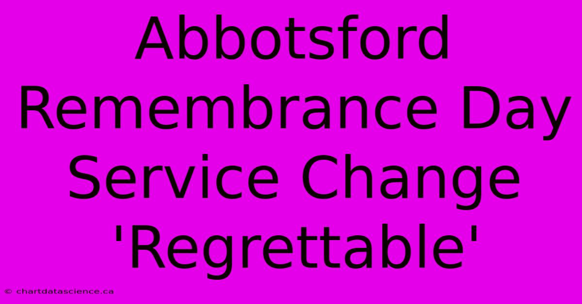 Abbotsford Remembrance Day Service Change 'Regrettable'