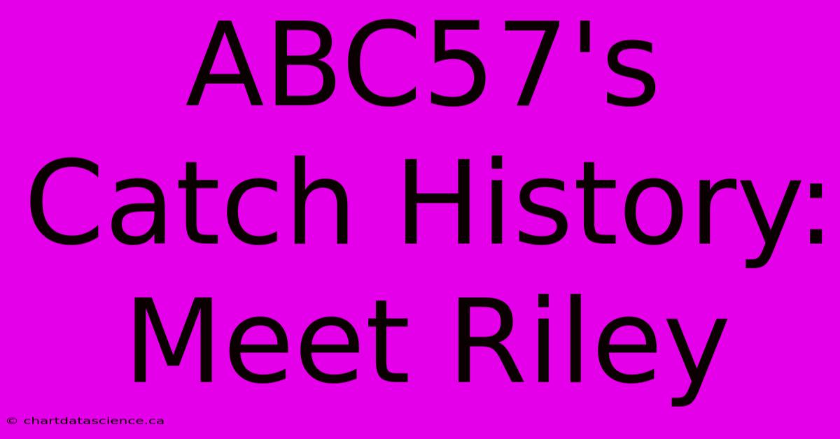 ABC57's Catch History:  Meet Riley