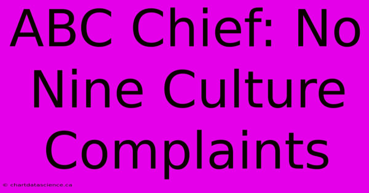 ABC Chief: No Nine Culture Complaints