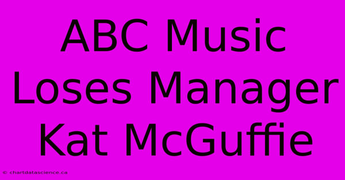 ABC Music Loses Manager Kat McGuffie 