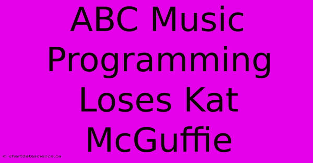 ABC Music Programming Loses Kat McGuffie 